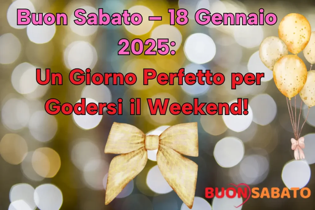 Buon Sabato – 18 Gennaio 2025