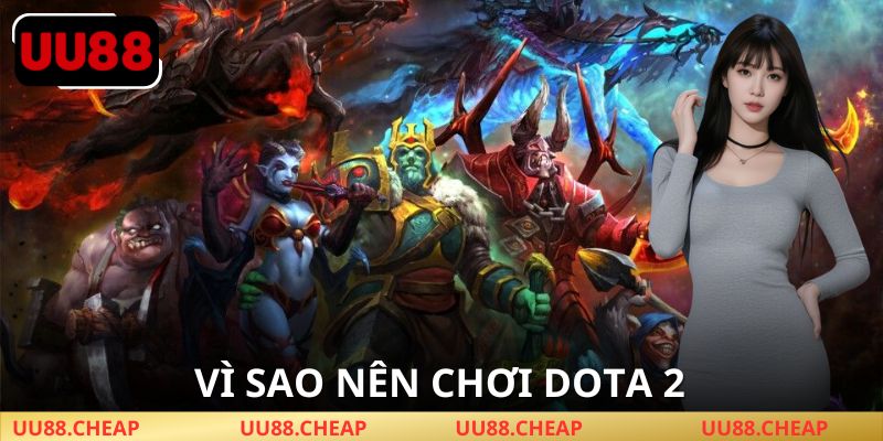 Lý do nên chơi dota 2